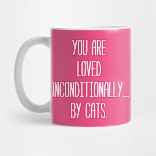 You are Loved Unconditionally... by Cats. | Pets | Quotes | Pink Mug